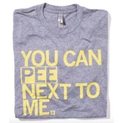 You Can Pee Next To Me T-Shirt Fitted Hourglass Cut